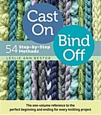 Cast On, Bind Off: 54 Step-By-Step Methods (Spiral)