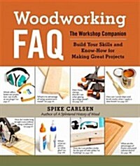 Woodworking FAQ: The Workshop Companion: Build Your Skills and Know-How for Making Great Projects (Spiral)