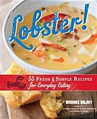Lobster!: 55 Fresh & Simple Recipes for Everyday Eating (Hardcover)