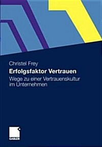 Erfolgsfaktor Vertrauen: Instrumente F? Eine Vertrauenskultur Im Unternehmen (Paperback, 2012)