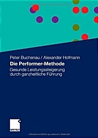 Die Performer-Methode: Gesunde Leistungssteigerung Durch Ganzheitliche F?rung (Paperback, 2012)