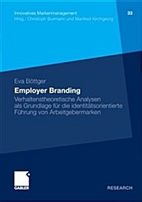 Employer Branding: Verhaltenstheoretische Analysen ALS Grundlage F? Die Identit?sorientierte F?rung Von Arbeitgebermarken (Paperback, 2012)