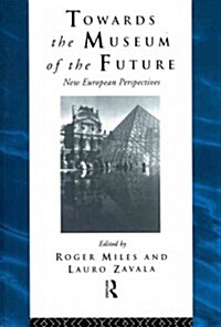 Towards the Museum of the Future : New European Perspectives (Paperback)