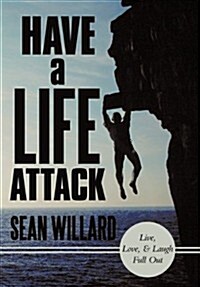 Have a Life Attack: Live, Love, and Laugh Full Out (Hardcover)