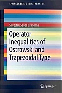 Operator Inequalities of Ostrowski and Trapezoidal Type (Paperback)