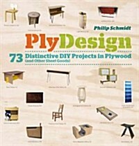 Plydesign: 73 Distinctive DIY Projects in Plywood (and Other Sheet Goods) (Paperback)