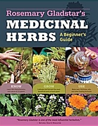 Rosemary Gladstars Medicinal Herbs: A Beginners Guide: 33 Healing Herbs to Know, Grow, and Use (Paperback)