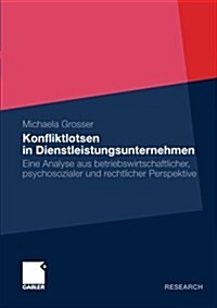 Konfliktlotsen in Dienstleistungsunternehmen: Eine Analyse Aus Betriebswirtschaftlicher, Psychosozialer Und Rechtlicher Perspektive (Paperback, 2012)