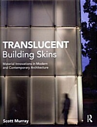Translucent Building Skins : Material Innovations in Modern and Contemporary Architecture (Hardcover)