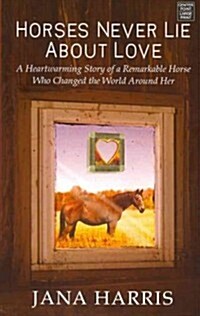 Horses Never Lie About Love (Library, Large Print)