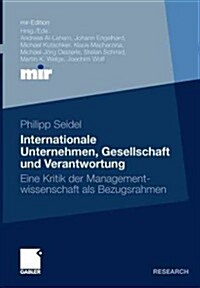 Internationale Unternehmen, Gesellschaft Und Verantwortung: Eine Kritik Der Managementwissenschaft ALS Bezugsrahmen (Paperback, 2012)