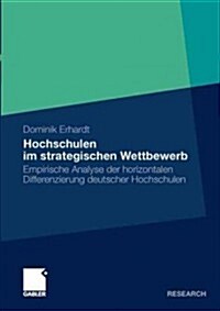 Hochschulen Im Strategischen Wettbewerb: Empirische Analyse Der Horizontalen Differenzierung Deutscher Hochschulen (Paperback, 2011)