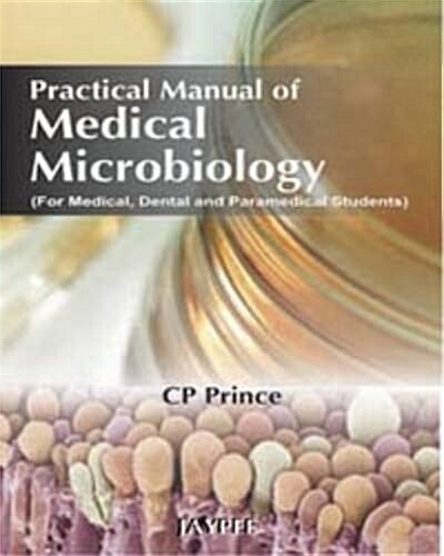 Practical Manual of Medical Microbiology (for Medical, Dental and Paramedical Students) (Paperback)