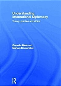 Understanding International Diplomacy : Theory, Practice and Ethics (Hardcover)