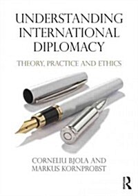 Understanding International Diplomacy : Theory, Practice and Ethics (Paperback)