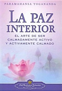 La Paz Interior: El Arte de Ser Calmadamente Activo y Activamente Calmado = Inner Peace (Paperback)