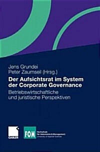 Der Aufsichtsrat Im System Der Corporate Governance: Betriebswirtschaftliche Und Juristische Perspektiven (Hardcover, 2012)