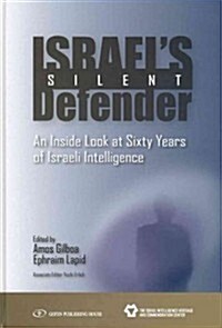 Israels Silent Defender: An Inside Look at Sixty Years of Israeli Intelligence (Hardcover)