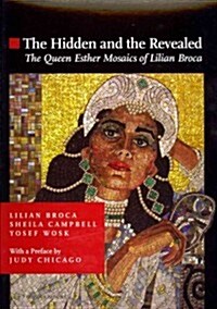 The Hidden and the Revealed: The Queen Esther Mosaics of Lilian Broca (Hardcover)