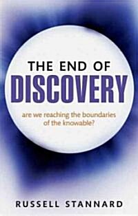 The End of Discovery : Are We Approaching the Boundaries of the Knowable? (Paperback)