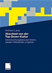 Abschied Von Der Top-Down-Kultur: Verantwortungsbewusst F?ren, Besser Miteinander Umgehen (Paperback, 2012)