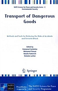 Transport of Dangerous Goods: Methods and Tools for Reducing the Risks of Accidents and Terrorist Attack (Paperback, 2012)