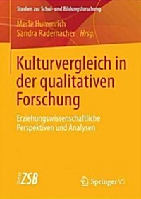 Kulturvergleich in Der Qualitativen Forschung: Erziehungswissenschaftliche Perspektiven Und Analysen (Paperback, 2013)