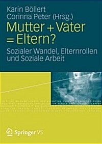 Mutter + Vater = Eltern?: Sozialer Wandel, Elternrollen Und Soziale Arbeit (Paperback, 2012)