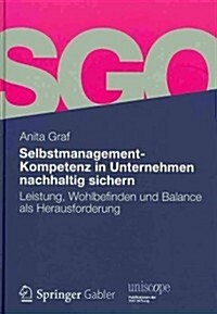 Selbstmanagement-Kompetenz in Unternehmen Nachhaltig Sichern: Leistung, Wohlbefinden Und Balance ALS Herausforderung (Hardcover, 2012)