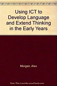 Using Ict to Develop Language and Extend Thinking in the Early Years (Hardcover)