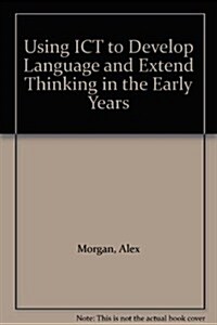 Using Ict to Develop Language and Extend Thinking in the Early Years (Paperback)