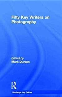 Fifty Key Writers on Photography (Hardcover, New)