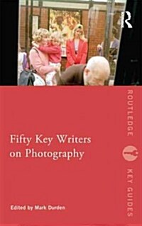 Fifty Key Writers on Photography (Paperback)