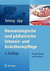 Neonatologische Und Padiatrische Intensiv- Und Anasthesiepflege: Praxisleitfaden Und Lernbuch (Paperback, 5, 5. Aufl. 2012)