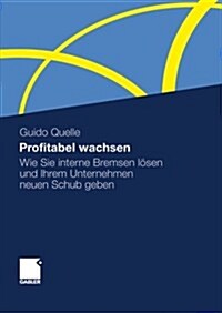 Profitabel Wachsen : Wie Sie Interne Bremsen Losen Und Ihrem Unternehmen Neuen Schub Geben (Hardcover)