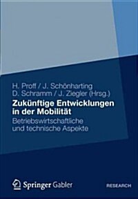 Zuk?ftige Entwicklungen in Der Mobilit?: Betriebswirtschaftliche Und Technische Aspekte (Paperback, 2012)