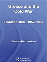 Greece and the Cold War : Front Line State, 1952-1967 (Paperback)