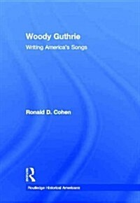 Woody Guthrie : Writing Americas Songs (Hardcover)
