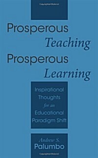 Prosperous Teaching Prosperous Learning: Inspirational Thoughts for an Educational Paradigm Shift (Paperback)