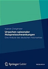 Ursachen Saisonaler Holzpreisschwankungen: Eine Analyse Des Deutschen Holzmarktes (Paperback, 2012)
