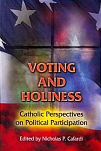Voting and Holiness: Catholic Perspectives on Political Participation (Paperback)