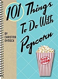 101 Things to Do with Popcorn (Spiral)