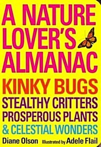 A Nature Lovers Almanac: Kinky Bugs, Stealthy Critters, Prosperous Plants & Celestial Wonders (Paperback)