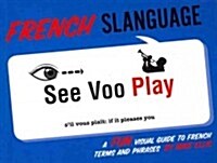 French Slanguage: A Fun Visual Guide to French Terms and Phrases (Paperback)