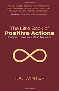 The Little Book of Positive Actions: That Can Move Your Life in Big Ways (Paperback)