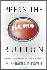 Press the Fix Me Button: Improve Your Life Through Perception Modification (Paperback)
