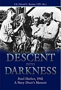 Descent Into Darkness: Pearl Harbor, 1941: A Navy Divers Memoir (Paperback)