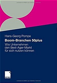 Boom-Branchen 50plus: Wie Unternehmen Den Best-Ager-Markt F? Sich Nutzen K?nen (Paperback, 2012)