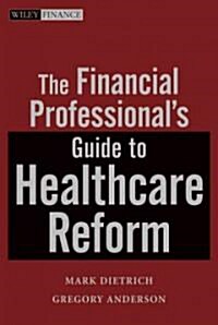 The Financial Professionals Guide to Healthcare Reform (Hardcover)