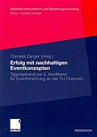 Erfolg Mit Nachhaltigen Eventkonzepten: Tagungsband Zur 2. Konferenz F? Eventforschung an Der Tu Chemnitz (Paperback, 2012)